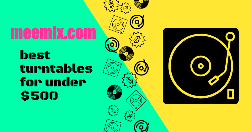 green and yellow diagonally split background with best turntables under $500 in black text