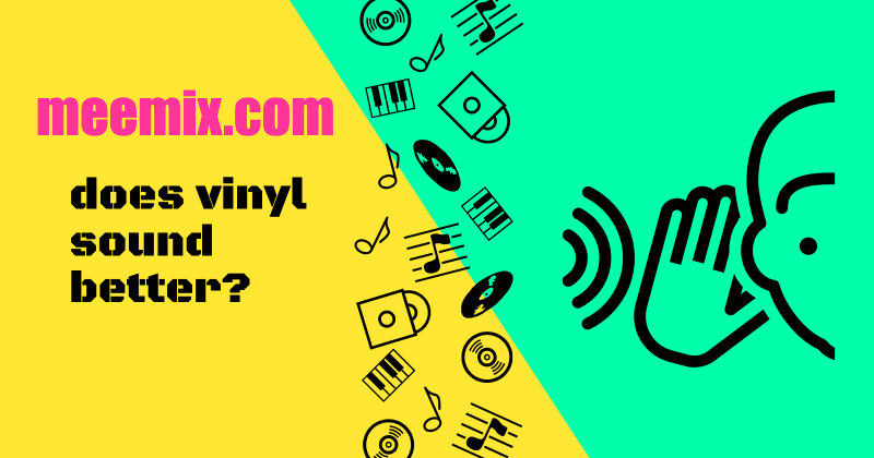 yellow and green diagonally split image with does vinyl sound better in black bold text
