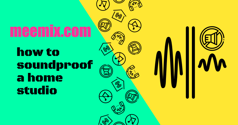 home studio soundproofing for djs in black text on yellow and green diagonally split screen background