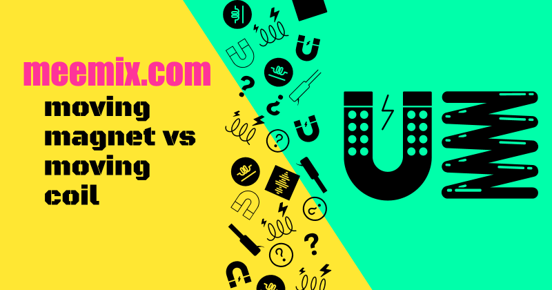 moving magnet vs moving coil written in black test on yellow and green diagonally split screen background