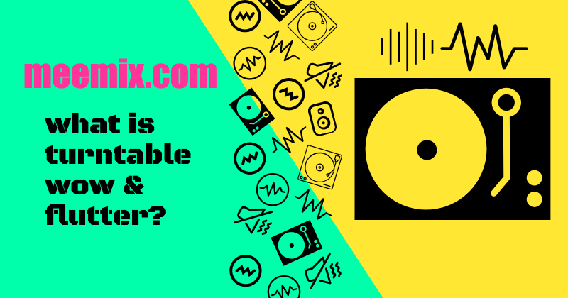 turntable wow and flutter in black text on green and yellow diagonally split background
